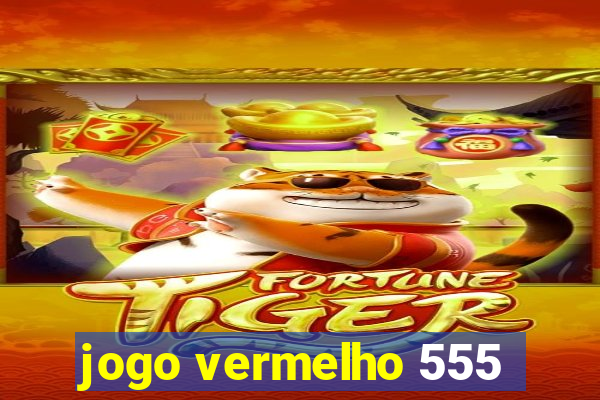 jogo vermelho 555